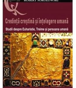 Credinta crestina si intelegere umana - Robert Sokolowski