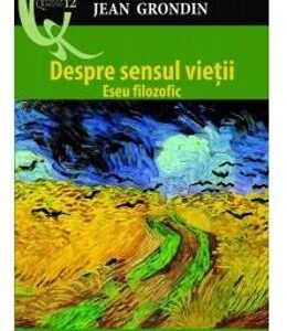 Despre sensul vietii - Jean Grondin