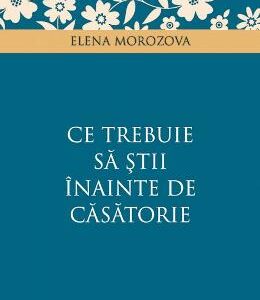 Ce trebuie sa stii inainte de casatorie - Elena Morozova