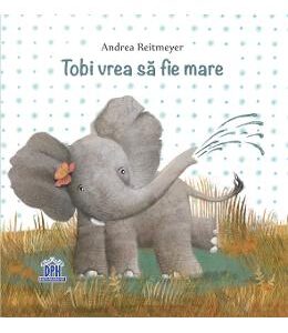 Tobi vrea sa fie mare - Andrea Reitmeyer