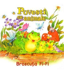 Povesti cu animale: Broscuta Fi-Fi