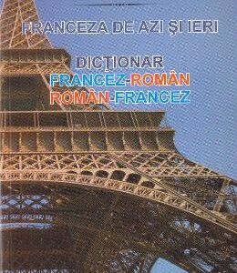 Franceza de azi si ieri: dictionar francez-roman, roman-francez - Ivan Mirela Valerica