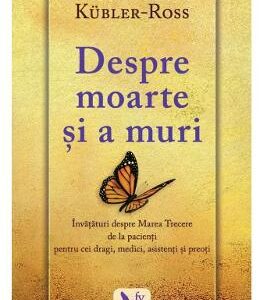 Despre moarte si a muri - Elisabeth Kubler-Ross