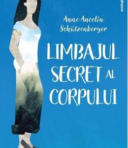 Limbajul secret al corpului - Anne Ancelin Schutzenberger