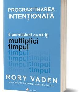 Procrastinarea intentionata - Rory Vaden