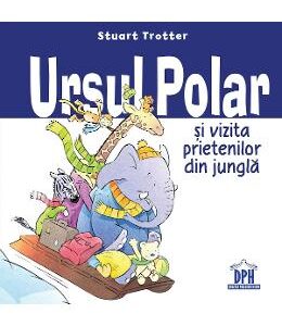 Ursul polar si vizita prietenilor din jungla - Stuart Trotter