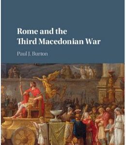 Rome and the Third Macedonian War - Paul J. Burton