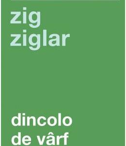 Dincolo de varf - Zig Ziglar