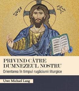 Privind catre Dumnezeul nostru - Uwe Michael Lang