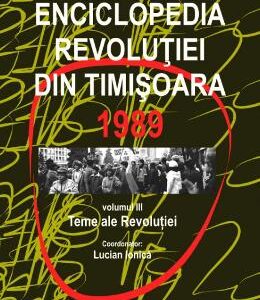 Enciclopedia revolutiei din Timisoara 1989 Vol.3: Teme ale revolutiei - Lucian Ionica