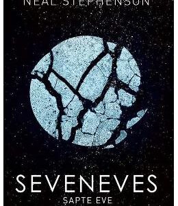 Seveneves. Sapte Eve - Neal Stephenson