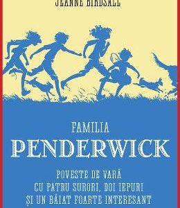 Familia Penderwick: Poveste de vara cu patru surori, doi iepuri si un baiat foarte interesant - Jeanne Birdsall