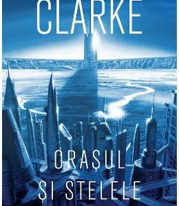 Orasul si stelele - Arthur C. Clarke