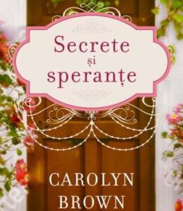 Secrete si sperante - Carolyn Brown