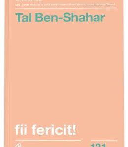 Fii fericit! - Tal Ben-Shahar