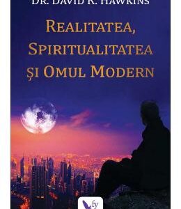 Realitatea, spiritualitatea si omul modern - David R. Hawkins