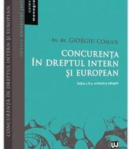 Concurenta in dreptul intern si european - Giorgiu Coman