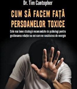 Cum sa facem fata persoanelor toxice - Tim Cantopher