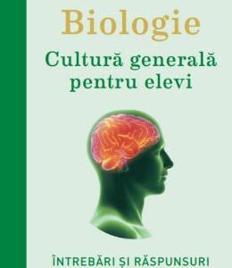 Biologie. Cultura generala pentru elevi - Gabriela Corina Kodjabashija