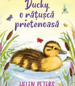 Ducky, o ratusca prietenoasa - Helen Peters, Ellie Snowdon