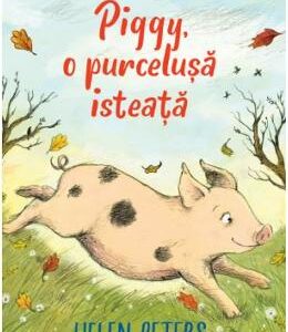 Piggy, o purcelusa isteata - Helen Peters, Ellie Snowdon