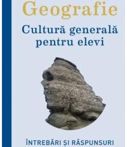 Geografie. Cultura generala pentru elevi - Manuela Popescu