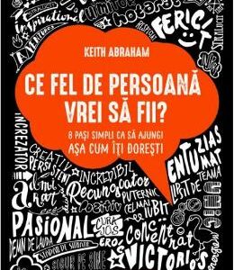 Ce fel de persoana vrei sa fii? - Keith Abraham