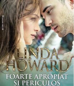 Foarte apropiat si periculos - Linda Howard