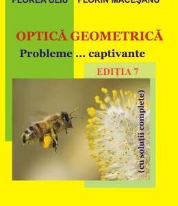 Optica geometrica. Probleme... captivante. Ed.7 - Florea Uliu, Florin Macesanu