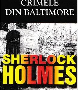 Crimele din Baltimore. Seria Sherlock Holmes - Arthur Conan Doyle