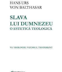 Slava lui Dumnezeu: o estetica teologica. Vol. VI: Teologie. Vechiul testament - Hans Urs von Balthasar