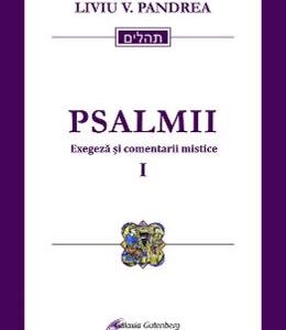 Psalmii. Exegeza si comentarii mistice. Vol.1: Psalmii 1-50 - Liviu V. Pandrea