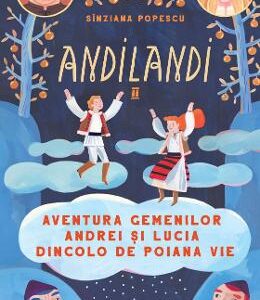 Aventura gemenilor Andrei si Lucia dincolo de Poiana Vie. Seria Andilandi Vol.2 - Sinziana Popescu