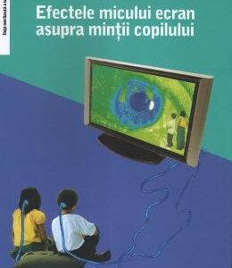 Efectele micului ecran asupra mintii copilului - Virgiliu Gheorghe