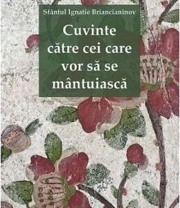 Cuvinte catre cei care vor sa se mantuiasca - Sfantul Ignatie Briancianinov