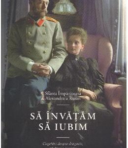 Sa invatam sa iubim - Sfanta Imparateasa Alexandra a Rusiei