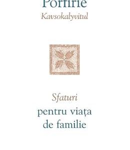 Sfaturi pentru viata de familie - Sfantul Porfirie Kavsokalyvitul