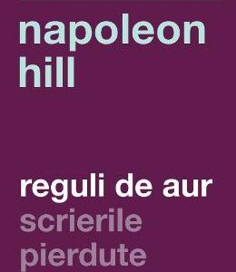 Reguli de aur. Scrierile pierdute - Napoleon Hill