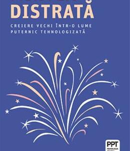 Mintea distrata - Adam Gazzaley, Larry D. Rosen