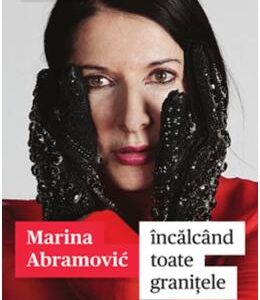 Incalcand toate granitele - Marina Abramovic