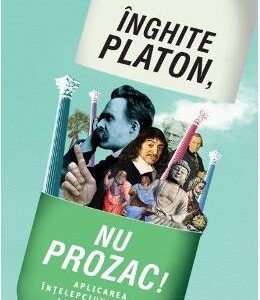 Inghite Platon, nu Prozac! - Lou Marinoff