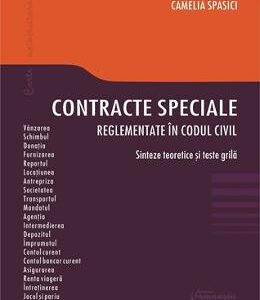 Contracte speciale reglementate in codul civil. Sinteze teoretice si teste grila - Camelia Spasici