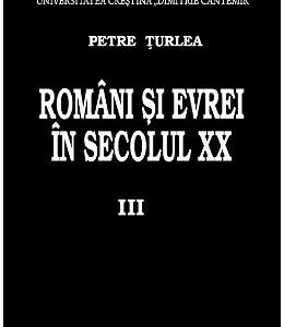 Romani si evrei in secolul XX. Vol.3 - Petre Turlea