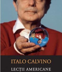 Lectii americane. Sase propuneri pentru urmatorul mileniu - Italo Calvino