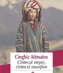 Cintecul stepei, cintecul muntilor - Cinghiz Aitmatov