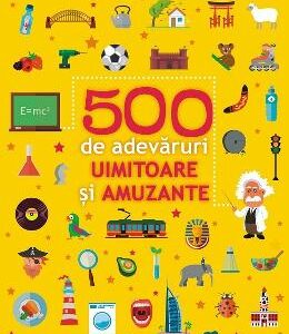 500 de adevaruri uimitoare si amuzante