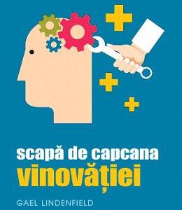 Scapa de capcana vinovatiei - Gael Lindenfield