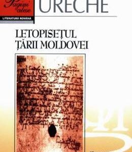 Letopisetul Tarii Moldovei - Grigore Ureche