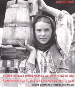 Lumea rurala romaneasca acum o suta de ani. Romanian rural life one hundred years ago - Alin Ciupala