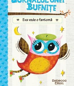 Jurnalul unei bufnite: Eva vede o fantoma - Rebecca Elliott